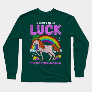 Unicorn I Dont Need Luck Im Fucking Magical Long Sleeve T-Shirt